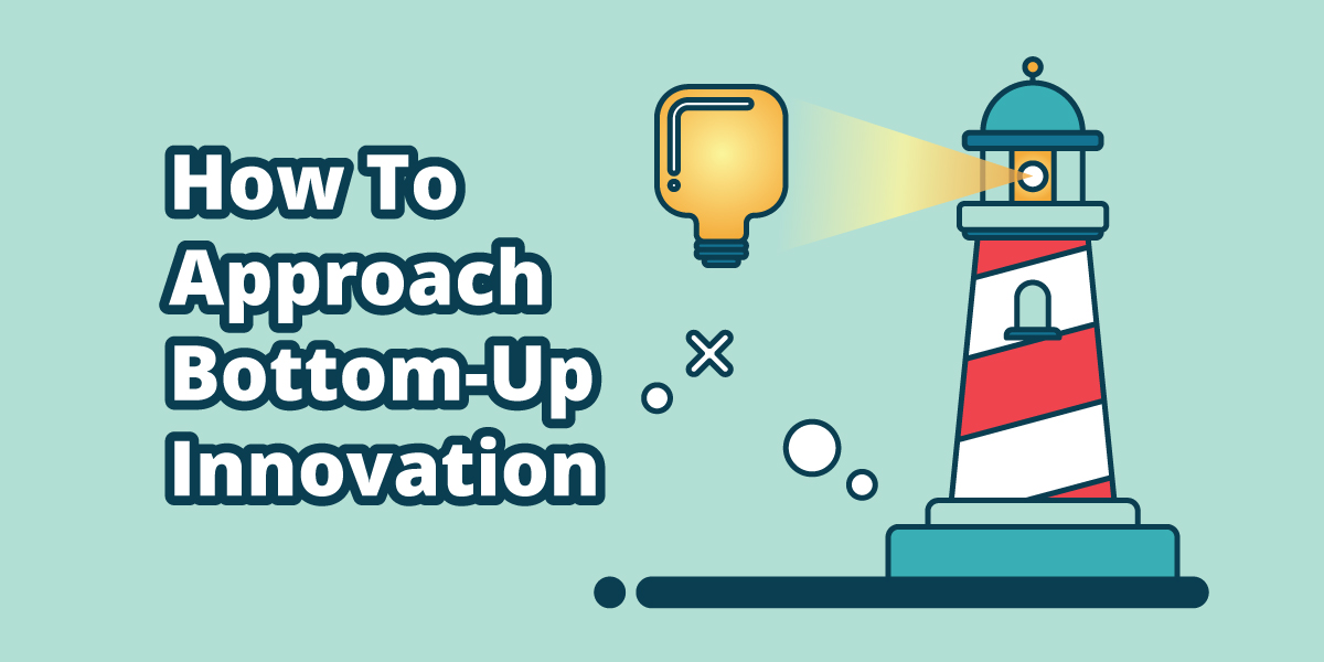 How To Approach Bottom-Up Innovation