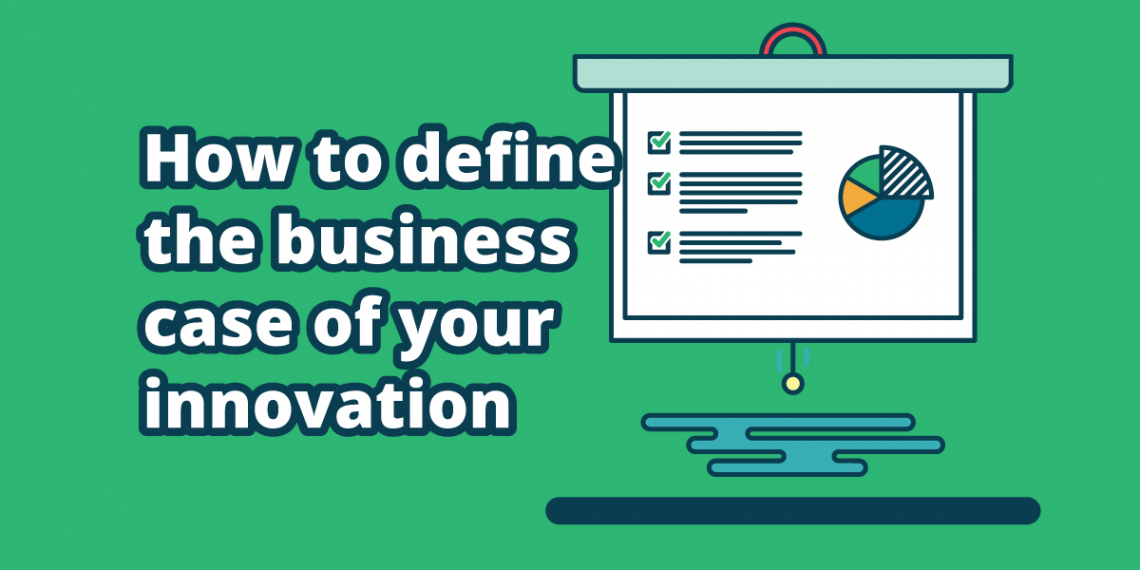 How to define the business case of your innovation