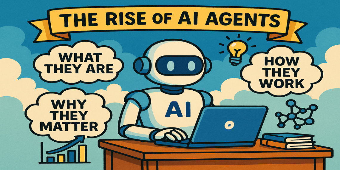The Rise of AI Agents: What They Are, How They Work, and Why They Matter
